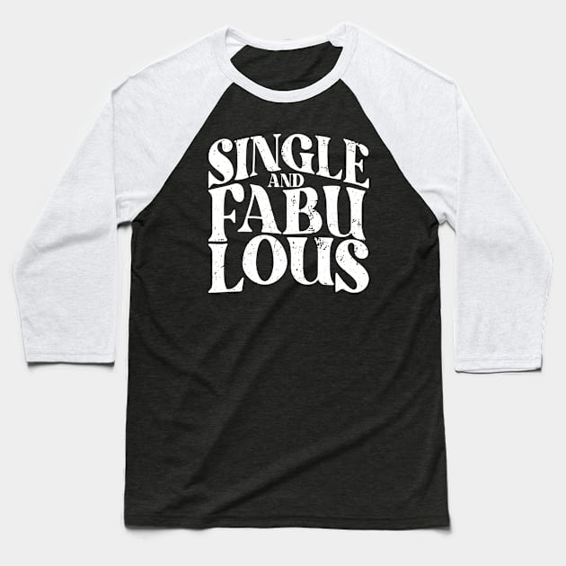 Single and Fabulous - Single Valentines Day Baseball T-Shirt by Fitastic